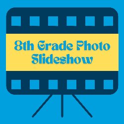 8th Grade Photo Slideshow - Submit Photos 